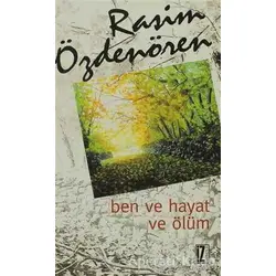 Ben ve Hayat ve Ölüm - Rasim Özdenören - İz Yayıncılık