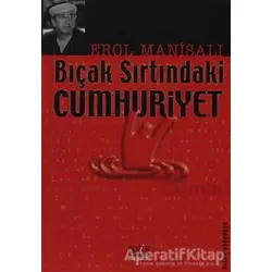 Bıçak Sırtındaki Cumhuriyet - Erol Manisalı - Derin Yayınları