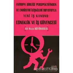 Avrupa Birliği Perspektifinden ve Endüstri İlişkileri Boyutuyla Yeni İş Kanunu: Esneklik ve İş Güven