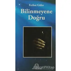 Bilinmeyene Doğru - Ferhat Güler - Arya Yayıncılık