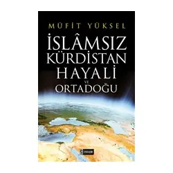 İslamsız Kürdistan Hayali ve Ortadoğu - Müfit Yüksel - Etkileşim Yayınları