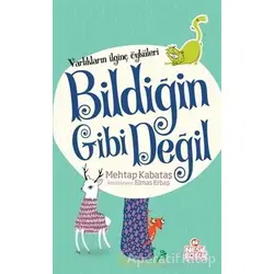 Varlıkların İlginç Öyküleri - Bildiğin Gibi Değil - Mehtap Kabataş - Nesil Çocuk Yayınları
