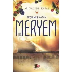 Seçilmiş Kadın Hz. Meryem - M. Sacide Kafalı - Nesil Yayınları