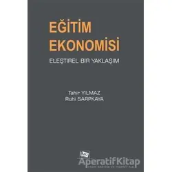Eğitim Ekonomisi Eleştirel Bir Yaklaşım - Tahir Yılmaz - Anı Yayıncılık