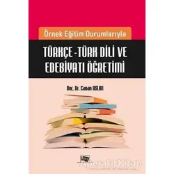 Örnek Eğitim Durumlarıyla Türkçe - Türk Dili ve Edebiyatı Öğretimi - Canan Aslan - Anı Yayıncılık