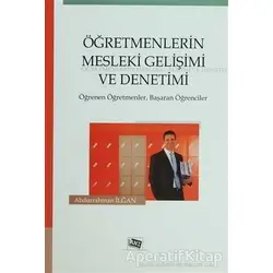 Öğretmenlerin Mesleki Gelişimi ve Denetimi - Abdurrahman İlğan - Anı Yayıncılık