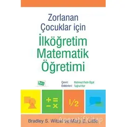 Zorlanan Çocuklar İçin İlköğretim Matematik Öğretimi - Bradley S. Witzel - Anı Yayıncılık