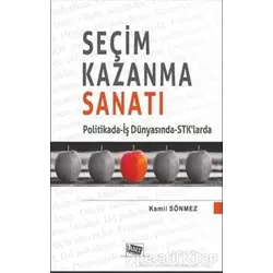 Seçim Kazanma Sanatı - Kamil Sönmez - Anı Yayıncılık
