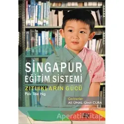 Singapur Eğitim Sistemi Zıtlıkların Gücü - Pak Tee Ng - Anı Yayıncılık