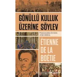 Gönüllü Kulluk Üzerine Söylev - Etienne de la Boetie - Alfa Yayınları