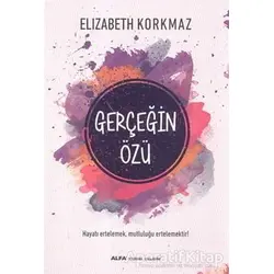 Gerçeğin Özü - Elizabeth Korkmaz - Alfa Yayınları