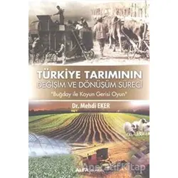 Türkiye Tarımının Değişim Dönüşüm Süreci - Mehdi Eker - Alfa Yayınları
