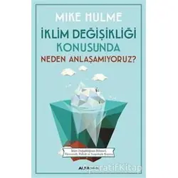 İklim Değişikliği Konusunda Neden Anlaşamıyoruz? - Mike Hulme - Alfa Yayınları