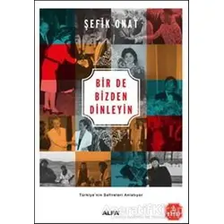 Bir De Bizden Dinleyin - Şefik Onat - Alfa Yayınları
