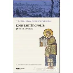 Konstantinopolis: Şehrin Dokusu - Robert Ousterhout - Alfa Yayınları