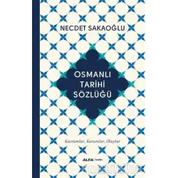 Osmanlı Tarihi Sözlüğü - Necdet Sakaoğlu - Alfa Yayınları