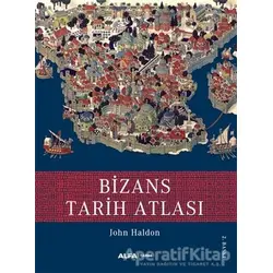 Bizans Tarih Atlası - John Haldon - Alfa Yayınları