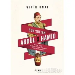 Son Sultan Abdülhamid - Şefik Onat - Alfa Yayınları