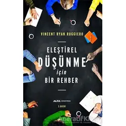 Eleştirel Düşünme İçin Bir Rehber - Vincent Ryan Ruggiero - Alfa Yayınları