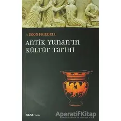 Antik Yunanın Kültür Tarihi - Egon Friedell - Alfa Yayınları
