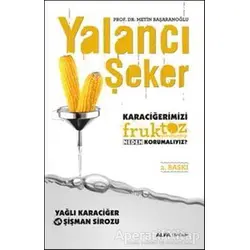 Yalancı Şeker - Karaciğerimizi Fruktoz Şurubundan Neden Korumalıyız?