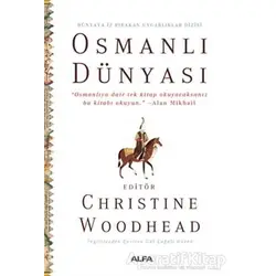 Osmanlı Dünyası - Dünyaya İz Bırakan Uygarlıklar Dizisi - Christine Woodhead - Alfa Yayınları