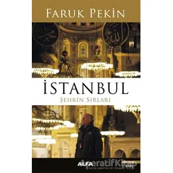 İstanbul - Şehrin Sırları - Faruk Pekin - Alfa Yayınları