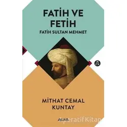 Fatih ve Fetih - Fatih Sultan Mehmet - Mithat Cemal Kuntay - Alfa Yayınları