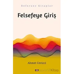 Felsefeye Giriş - Ahmet Cevizci - Say Yayınları