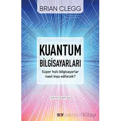 Kuantum Bilgisayarları - Süper Hızlı Bilgisayarlar Nasıl İnşa Edilecek?