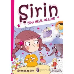 Şirin - Bana Masal Anlatma! - Birsen Ekim Özen - Timaş Çocuk