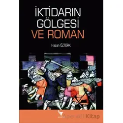 İktidarın Gölgesi Ve Roman - Kolektif - Anı Yayıncılık