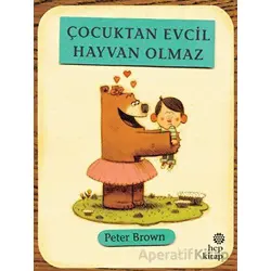 Çocuktan Evcil Hayvan Olmaz - Peter Brown - Hep Kitap