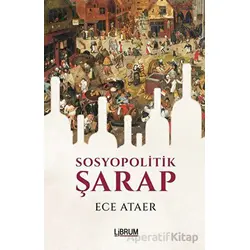 Sosyopolitik Şarap - Ece Ataer - Librum Kitap