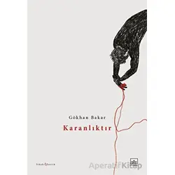 Karanlıktır - Gökhan Bakar - İthaki Yayınları