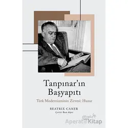 Tanpınar’ın Başyapıtı: Türk Modernizminin Zirvesi: Huzur - Beatrix Caner - Albaraka Yayınları