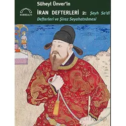 Süheyl Ünver’in İran Defterleri 2 - Şeyh Sa’di Defterleri ve Şiraz Seyahatnamesi