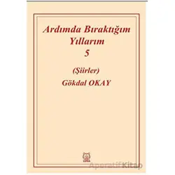 Ardımda Bıraktığım Yıllarım Cilt 5 - Gökdal Okay - Luna Yayınları