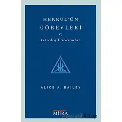 Herkülün Görevleri ve Astrolojik Yorumları - Alice Bailey - Mitra Yayınları