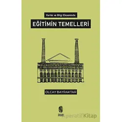 Varlık ve Bilgi Ekseninde Eğitimin Temelleri - Olcay Bayraktar - İnsan Yayınları