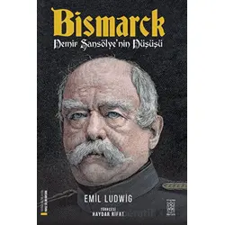 Bismarck - Demir Şansölyenin Düşüşü - Emil Ludwig - Mavi Gök Yayınları