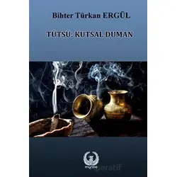 Tütsü: Kutsal Duman - Bihter Türkan Ergül - Myrina Yayınları