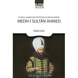Sultan 1. Ahmed İçin Tertip Edilen Şiir Mecmuası: Medh-i Sultan Ahmed - Ömer Ağa - Ihlamur
