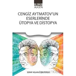Cengiz Aytmatov’un Eserlerinde Ütopya Ve Distopya - Serap Aslan Cobutoğlu - Ihlamur