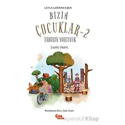 Bizim Çocuklar 2 - Tabiata Yolculuk - Leyla Çağman Eşen - Çıra Çocuk Yayınları
