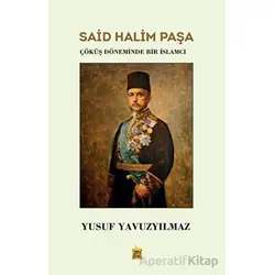Said Halim Paşa - Çöküş Döneminde Bir İslamcı - Yusuf Yavuzyılmaz - Çıra Yayınları