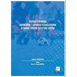 Futbolcularda Antrenör - Sporcu İlişkilerinin Kendine Güven Düzeyine Etkisi