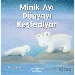 Minik Ayı Dünyayı Keşfediyor - Ellie Patterson - İş Bankası Kültür Yayınları