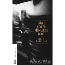 Böyle Şeyler Filmlerde Olur - İsmail Kılıçarslan - Ketebe Yayınları
