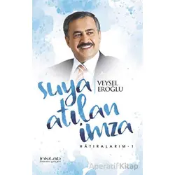 Suya Atılan İmza - Hatıralarım - 1 - Veysel Eroğlu - İnkılab Yayınları